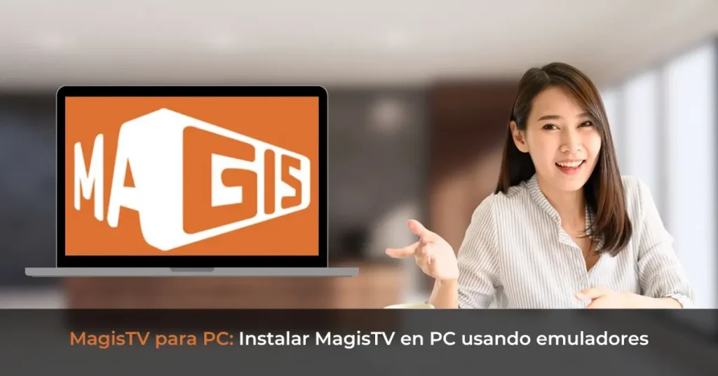 Magis TV para PC - Instalar MagisTV en PC usando emuladores